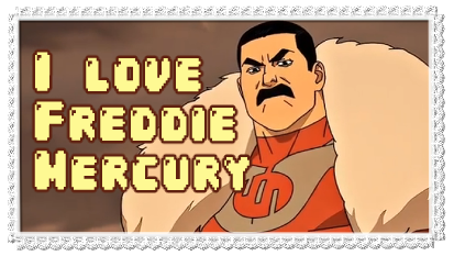 I love Freddie Mercury